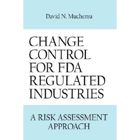 Change Control for FDA Regulated Industries: A Risk Assesment Approach Hardcover, Authorhouse