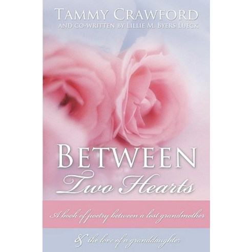 Between Two Hearts: A Book of Poetry Between a Lost Grandmother & the Love of a Granddaughter Paperback, Authorhouse