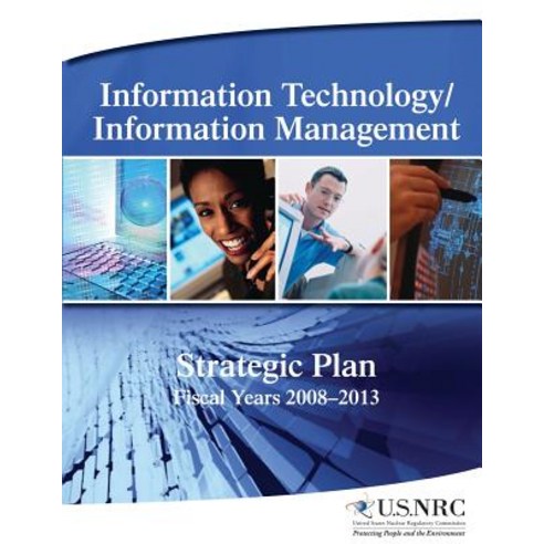 Information Technology/Information Management: Strategic Plan Fiscal Years 2008-2013 Paperback, Createspace Independent Publishing Platform