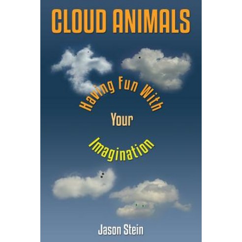 Cloud Animals: Having Fun with Your Imagination Paperback, Createspace Independent Publishing Platform