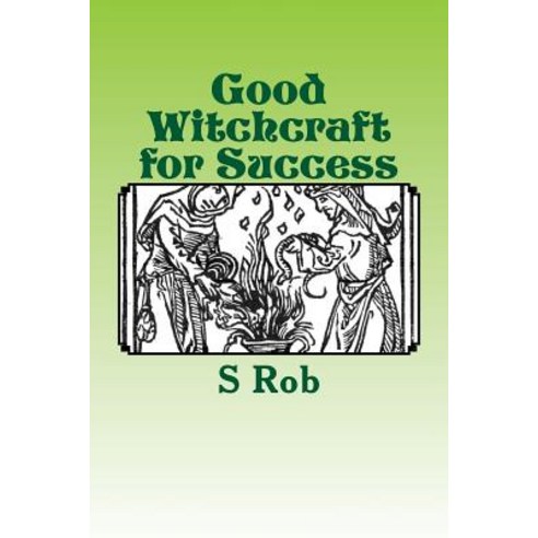 Good Witchcraft for Success Paperback, Createspace Independent Publishing Platform