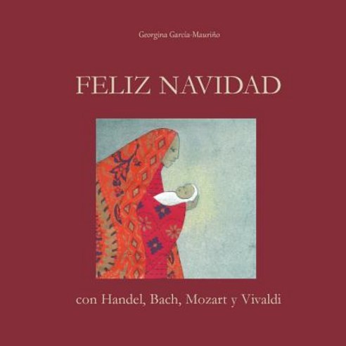 Feliz Navidad Con Handel Bach Mozart y Vivaldi: Celebra La Navidad Con La Mejor Musica! Paperback, Createspace Independent Publishing Platform