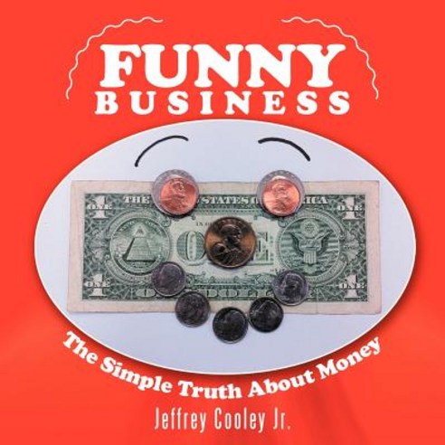 Funny Business: The Simple Truth about Money Paperback, Xlibris