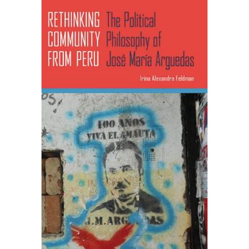 Rethinking Community from Peru: The Political Philosophy of Jose Maria Arguedas Paperback, University of Pittsburgh Press