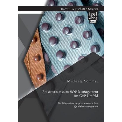 Praxiswissen Zum Sop-Management Im Gxp Umfeld: Ein Wegweiser Im Pharmazeutischen Qualitatsmanagement Paperback, Igel Verlag Gmbh