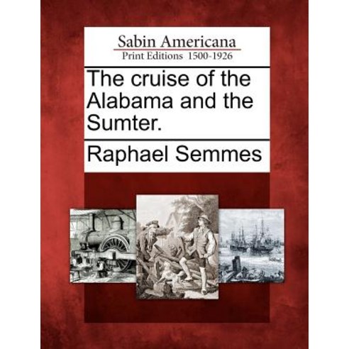 The Cruise of the Alabama and the Sumter. Paperback, Gale, Sabin Americana
