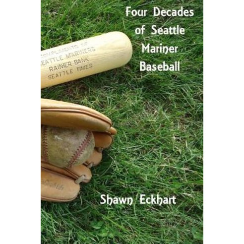 Four Decades of Seattle Mariner Baseball Paperback, Createspace Independent Publishing Platform
