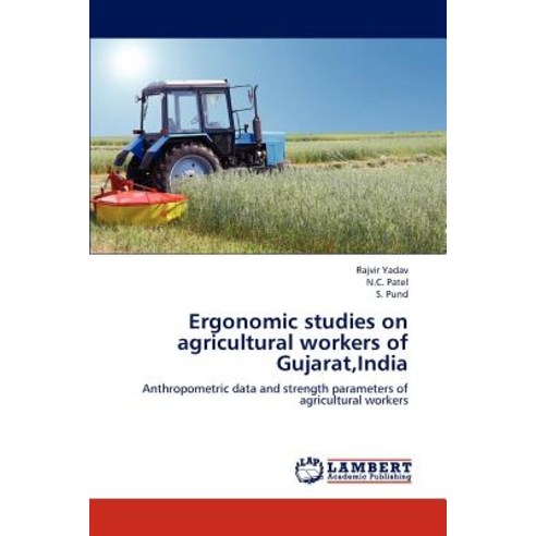Ergonomic Studies on Agricultural Workers of Gujarat India Paperback, LAP Lambert Academic Publishing