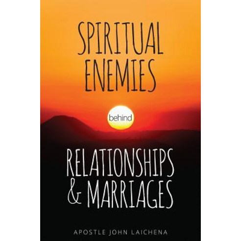 Spiritual Enemies Behind Relationships and Marriages Paperback, John Laichena Publishing