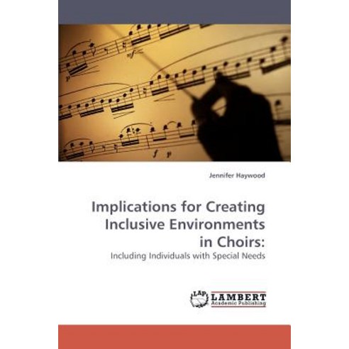 Implications for Creating Inclusive Environments in Choirs Paperback, LAP Lambert Academic Publishing