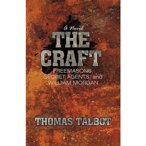The Craft: Freemasons Secret Agents and William Morgan Hardcover, iUniverse