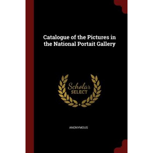 Catalogue of the Pictures in the National Portait Gallery Paperback, Andesite Press