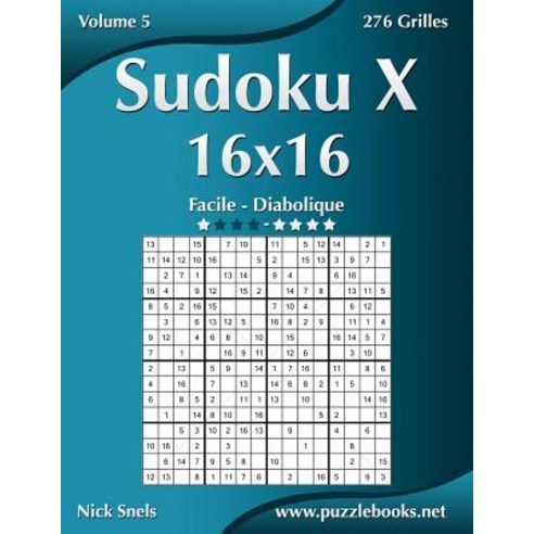 Sudoku X 16x16 - Facile a Diabolique - Volume 5 - 276 Grilles Paperback, Createspace Independent Publishing Platform