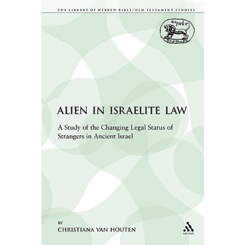 The Alien in Israelite Law: A Study of the Changing Legal Status of Strangers in Ancient Israel Paperback, Continnuum-3pl