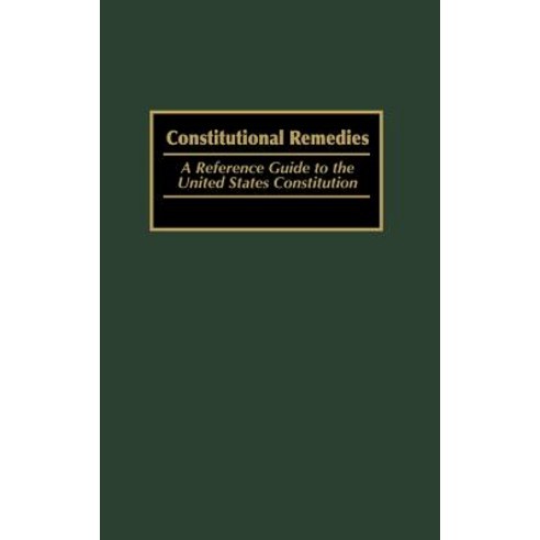 Constitutional Remedies: A Reference Guide to the United States Constitution Hardcover, Praeger Publishers