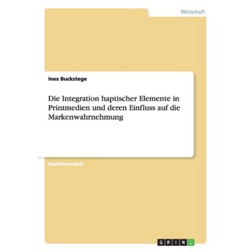 Die Integration Haptischer Elemente in Printmedien Und Deren Einfluss Auf Die Markenwahrnehmung Paperback, Grin Publishing