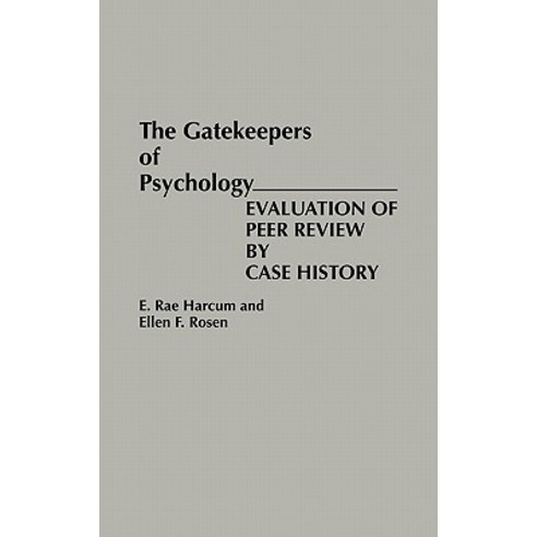 The Gatekeepers of Psychology: Evaluation of Peer Review by Case History Hardcover, Praeger