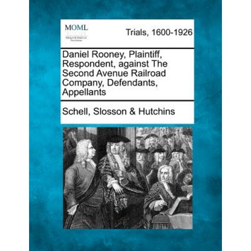 Daniel Rooney Plaintiff Respondent Against the Second Avenue Railroad Company Defendants Appellants Paperback, Gale Ecco, Making of Modern Law