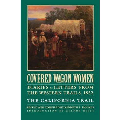 Covered Wagon Women Volume 4: Diaries and Letters from the Western Trails 1852: The California Trail Paperback, Bison
