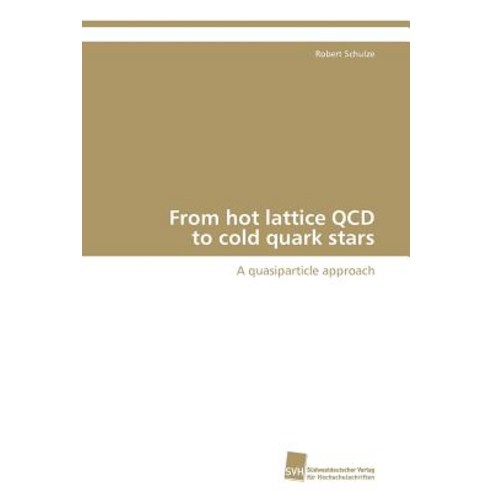 From Hot Lattice QCD to Cold Quark Stars Paperback, Sudwestdeutscher Verlag Fur Hochschulschrifte