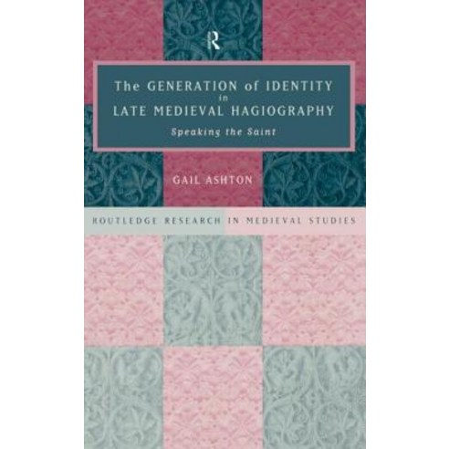Generation of Identity in Late Medieval Hagiography: Speaking the Saint Hardcover, Routledge