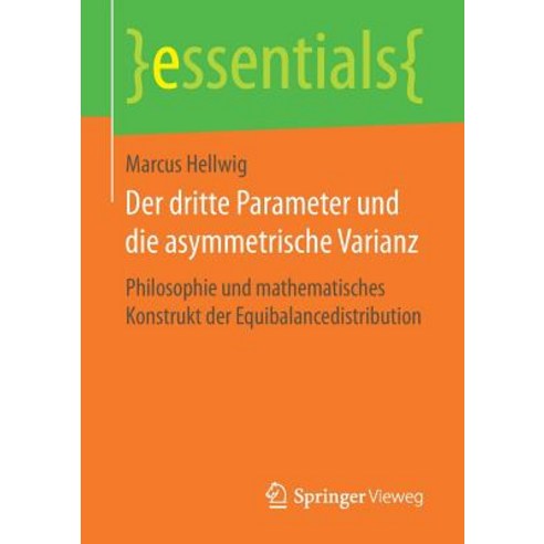 Der Dritte Parameter Und Die Asymmetrische Varianz: Philosophie Und Mathematisches Konstrukt Der Equibalancedistribution Paperback, Springer Vieweg