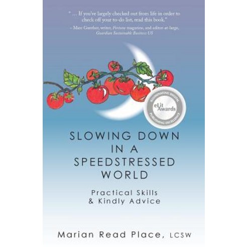 Slowing Down in a Speedstressed World: Practical Skills & Kindly Advice Paperback, Composed Life Press