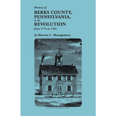 History of Berks County Pennsylvania in the Revolution from 1774 to 1783 Paperback, Clearfield