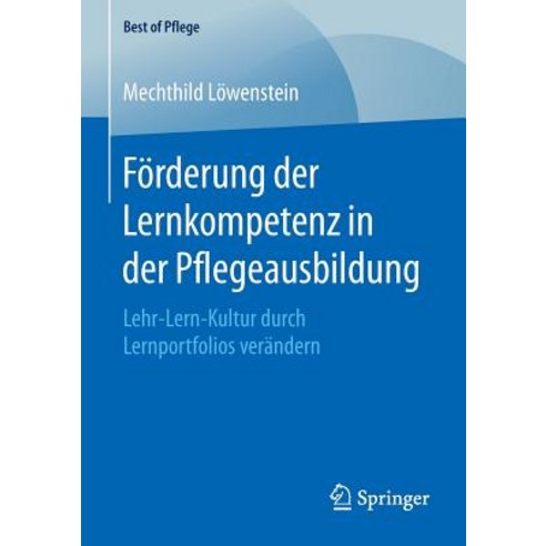 Forderung Der Lernkompetenz in Der Pflegeausbildung: Lehr-Lern-Kultur Durch Lernportfolios Verandern Paperback, Springer