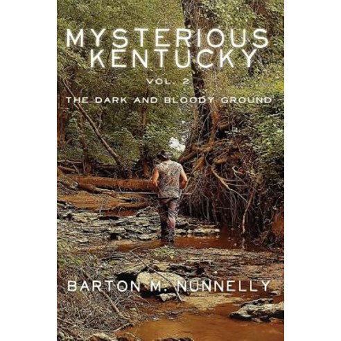 Mysterious Kentucky Vol. 2: The Dark and Bloody Ground Paperback, Createspace Independent Publishing Platform