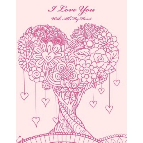 I Love You with All My Heart: Coloring Book for Grown-Ups Paperback, Createspace Independent Publishing Platform