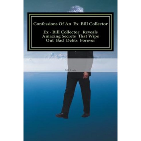 Confessions of an Ex Bill Collector: Fix Your Credit Report and Stop Bill Collectors from Calling Paperback, Createspace