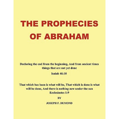 The Prophecies of Abraham: Declaring the End from the Beginning and from Ancient Times Things That Are Not Yet Done Paperback, Authorhouse UK