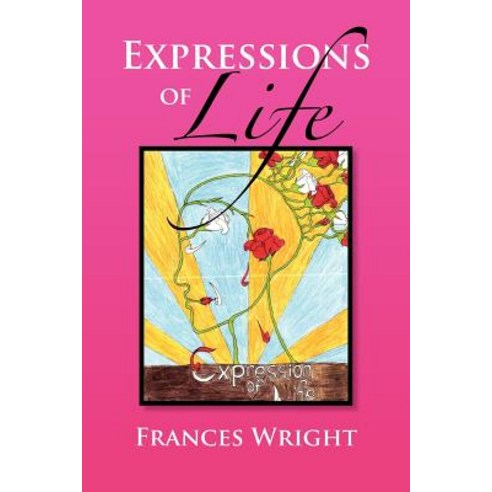 Expressions of Life: Poetry with a Message of Life Love and Care Paperback, Xlibris Corporation