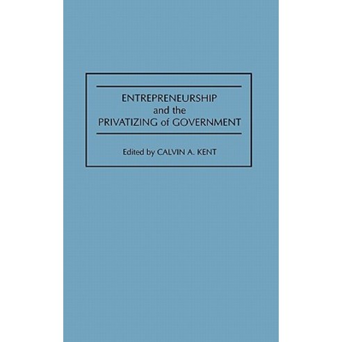 Entrepreneurship and the Privatizing of Government Hardcover, Quorum ...