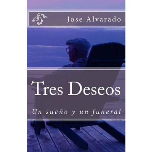 Tres Deseos: Un Sueno y Un Funeral Paperback, Createspace Independent Publishing Platform