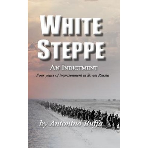 White Steppe: An Indictment: 4 Years of Imprisonment in Soviet Russia Paperback, Createspace Independent Publishing Platform