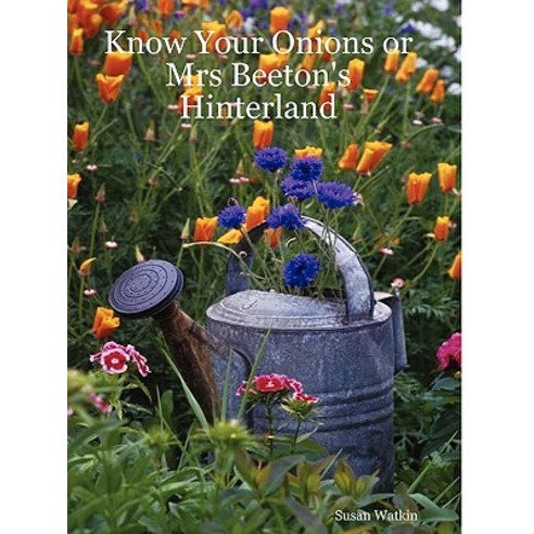 Know Your Onions or Mrs Beeton''s Hinterland Paperback, Lulu.com