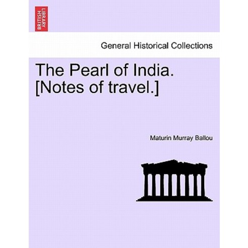 The Pearl of India. [Notes of Travel.] Paperback, British Library, Historical Print Editions