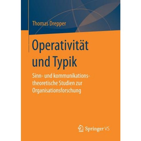 Operativitat Und Typik: Sinn- Und Kommunikationstheoretische Studien Zur Organisationsforschung Paperback, Springer vs