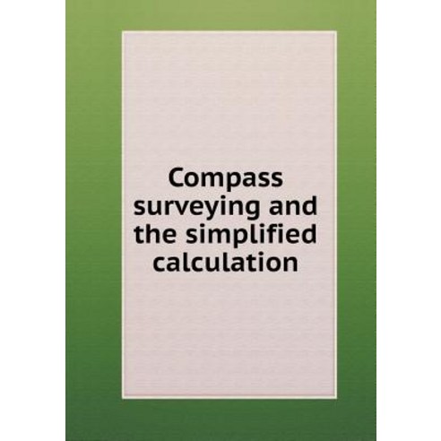 Compass Surveying and the Simplified Calculation Paperback, Book on Demand Ltd.