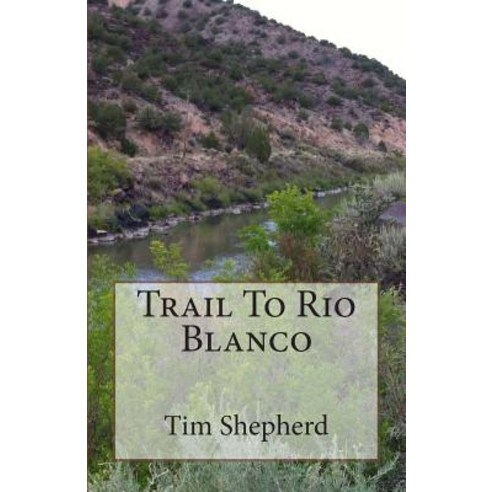 Trail to Rio Blanco Paperback, Createspace Independent Publishing Platform