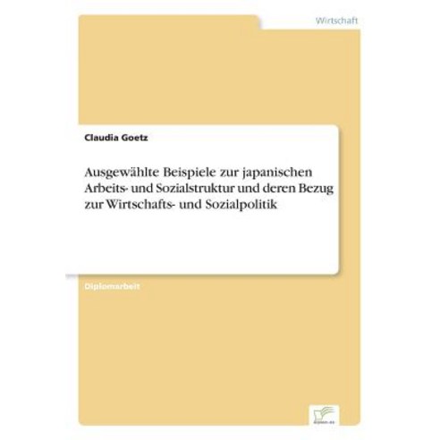 Ausgewahlte Beispiele Zur Japanischen Arbeits- Und Sozialstruktur Und Deren Bezug Zur Wirtschafts- Und Sozialpolitik Paperback, Diplom.de