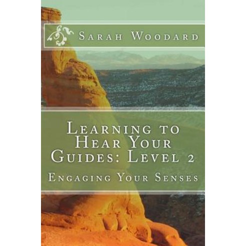 Learning to Hear Your Guides: Level 2: Engaging Your Senses Paperback, Createspace Independent Publishing Platform