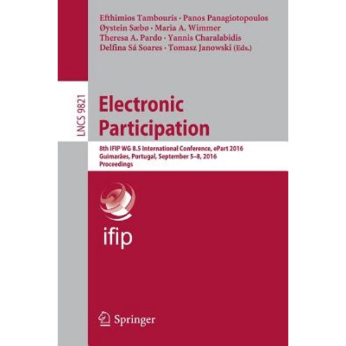 Electronic Participation: 8th Ifip Wg 8.5 International Conference Epart 2016 Guimaraes Portugal September 5-8 2016 Proceedings Paperback, Springer