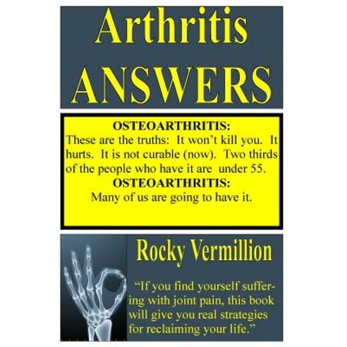Arthritis Answers Paperback, Createspace Independent Publishing Platform
