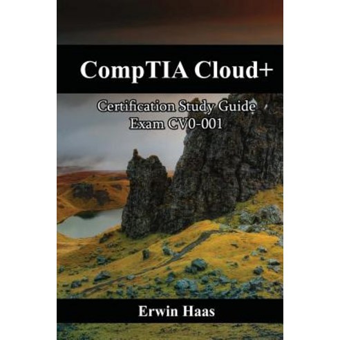 Comptia Cloud+: Certification Study Guide. Exam Cv0-001 Paperback, Createspace Independent Publishing Platform