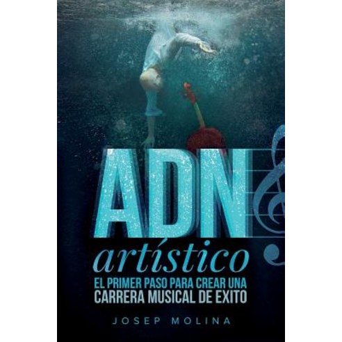Adn Artistico: El Primer Paso Para Crear Una Carrera Musical de Exito Paperback, Createspace Independent Publishing Platform