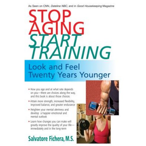 Stop Aging Start Training: Look and Feel Twenty Years Younger Hardcover, Basic Health Publications