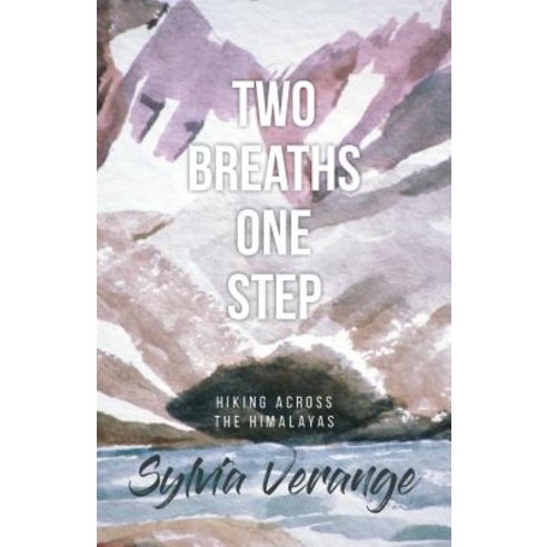 Two Breaths One Step: Hiking Across the Himalayas Paperback, Rare Bird Books, a Vireo Book